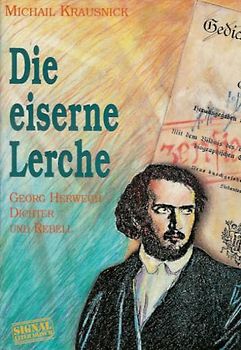 Die eiserne Lerche. Georg Herwegh - Dichter und Rebell