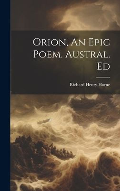 Orion, An Epic Poem. Austral. Ed