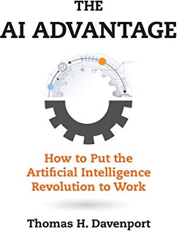 The AI Advantage: How to Put the Artificial Intelligence Revolution to Work (Management on the Cutting Edge)