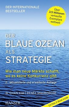 Der Blaue Ozean als Strategie. Wie man neue Märkte schafft, wo es keine Konkurrenz gibt