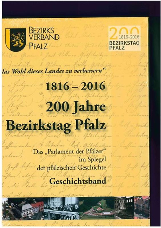 "das Wohl des Landes zu verbessern" 1816-2016 200 Jahre Bezirkstag Pfalz