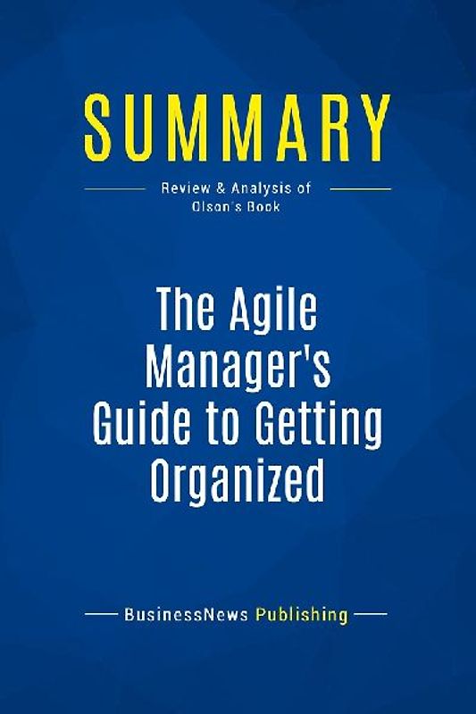 Summary: The Agile Manager's Guide to Getting Organized