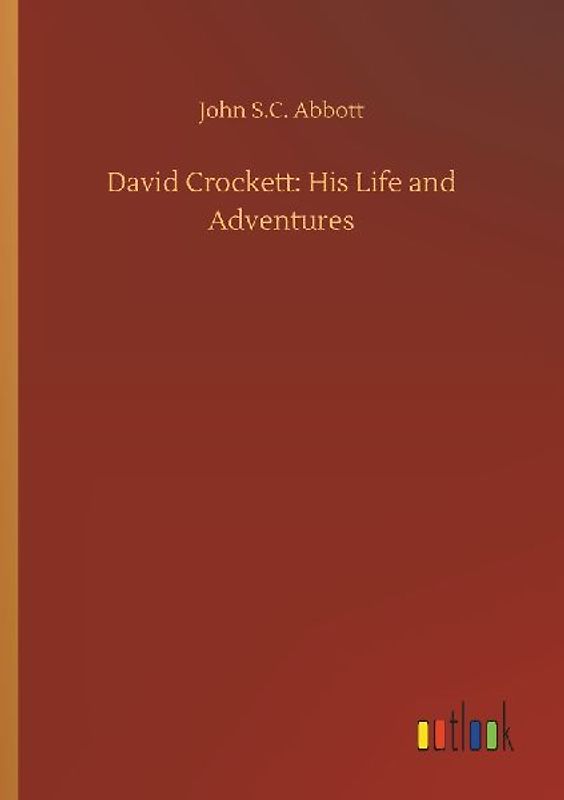 David Crockett: His Life and Adventures