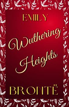 Wuthering Heights: Original Classic 1847 Edition (Annotated)