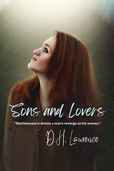 Sons and Lovers: “Recklessness is almost a man's revenge on his woman.”
