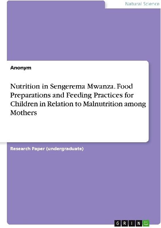 Nutrition in Sengerema Mwanza. Food Preparations and Feeding Practices for Children in Relation to Malnutrition among Mothers