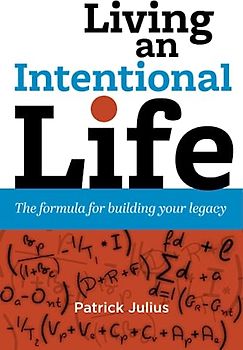 Living an Intentional Life: The formula for building your legacy