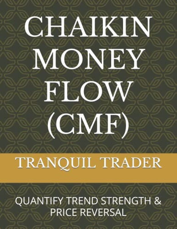 CHAIKIN MONEY FLOW (CMF): QUANTIFY TREND STRENGTH & PRICE REVERSAL