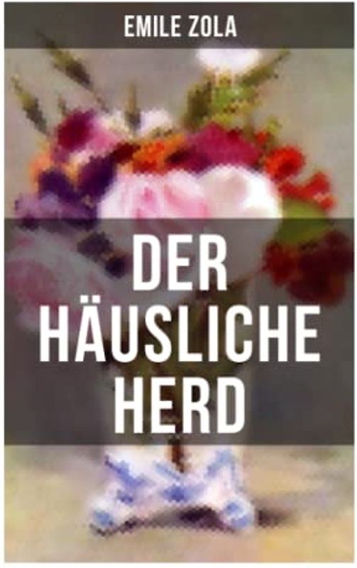 Der häusliche Herd: Pot-Bouille: Die Rougon-Macquart