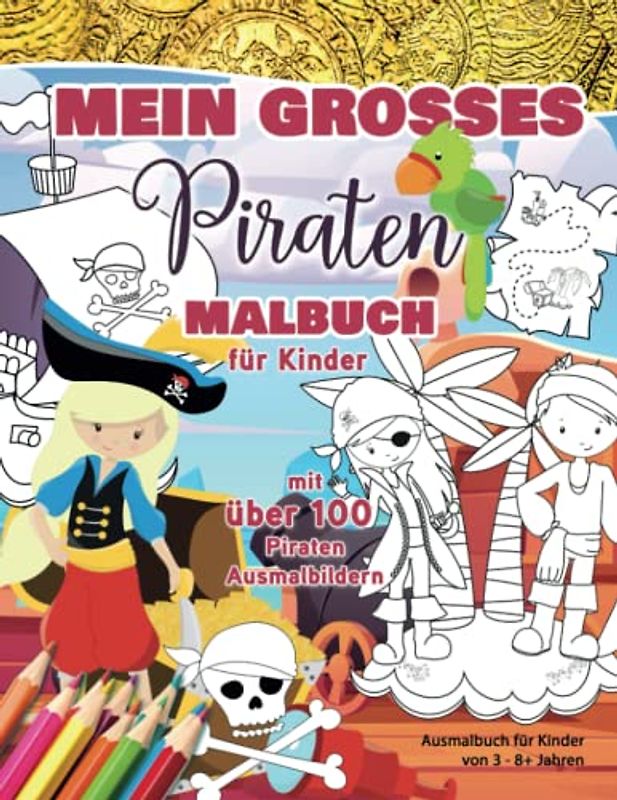 Mein großes Piraten Malbuch für Kinder mit über 100 Piraten Ausmalbildern: Ausmalbuch für Kinder von 3 - 8+ Jahren