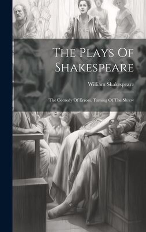 The Plays Of Shakespeare: The Comedy Of Errors. Taming Of The Shrew