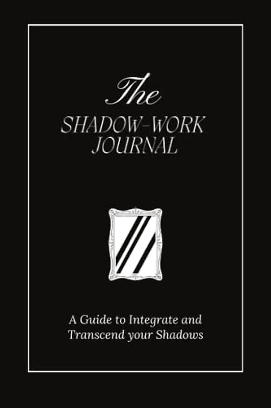 The Shadow Work Journal: A Guide to Integrate and Transcend your Shadows