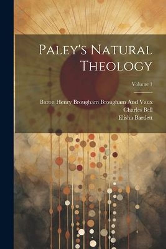 Paley's Natural Theology; Volume 1