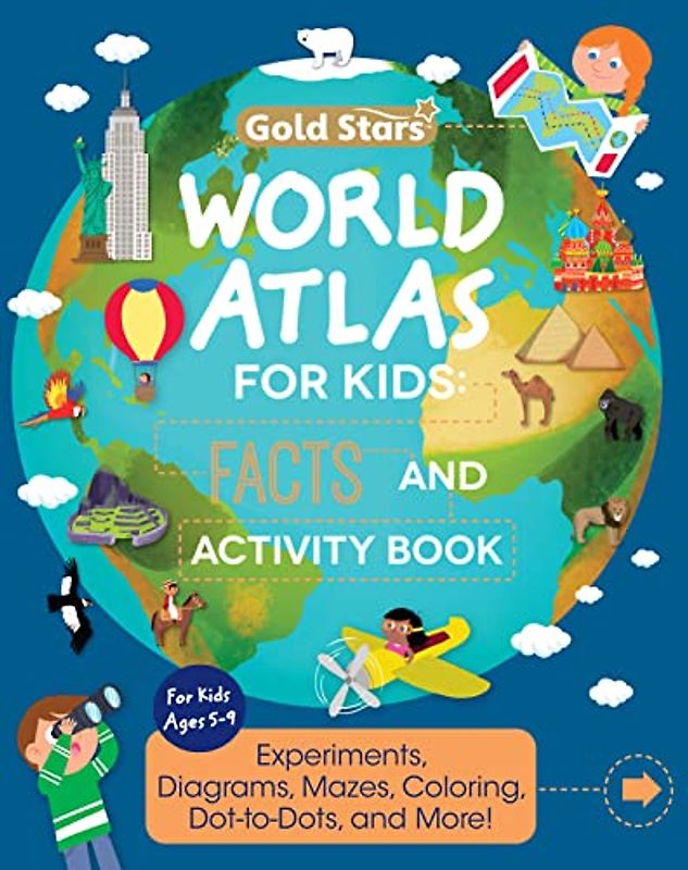 World Atlas: Activity and Fact Book for Kids Ages 5-9: Activities Including Experiments, Diagrams, Mazes, Coloring, Dot-to-Dots, and More (Gold Stars Series)