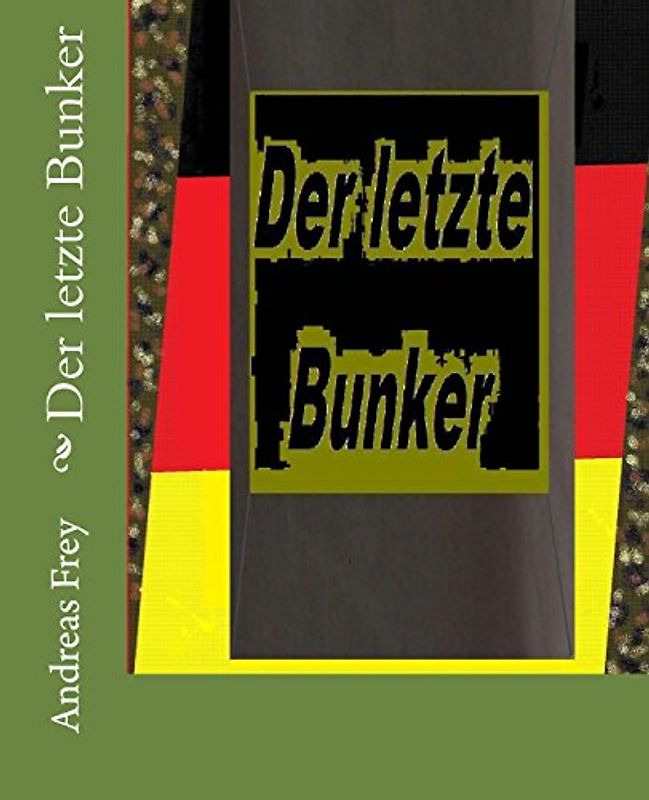 Der letzte Bunker (Bullen im Tarnanzug) - Frey, Andreas