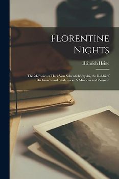 Florentine Nights: The Memoirs of Herr Von Schnabelewopski, the Rabbi of Bacharach and Shakespeare's Maidens and Women