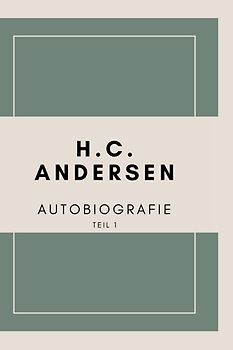 Autobiografie von H. C. Andersen (Teil 1)
