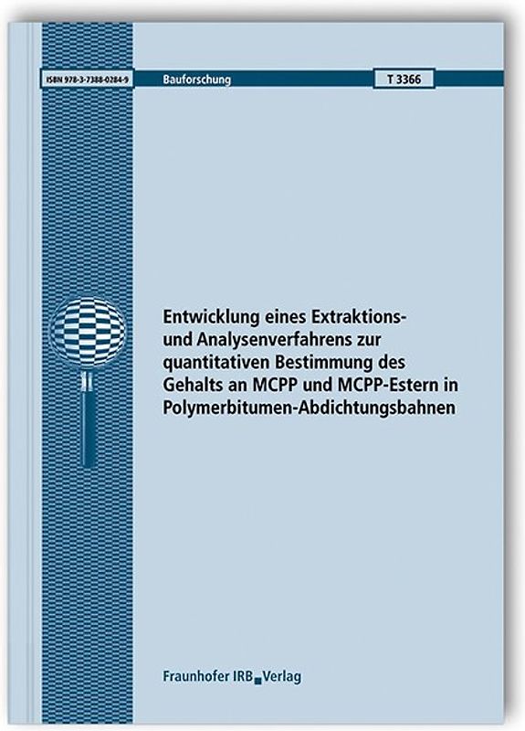 Entwicklung eines Extraktions- und Analysenverfahrens zur quantitativen Bestimmung des Gehalts an MCPP und MCPP-Estern in Polymerbitumen-Abdichtungsbahnen