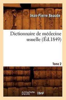 Dictionnaire de Médecine Usuelle. Tome 2 (Éd.1849)