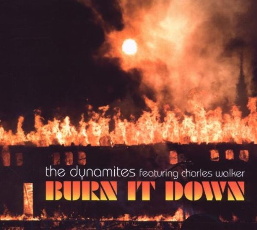 Dynamites,the Feat. Walker,Charles - Burn It Down