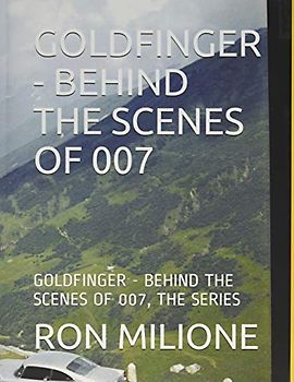 GOLDFINGER - BEHIND THE SCENES OF 007: GOLDFINGER - BEHIND THE SCENES OF 007, THE SERIES