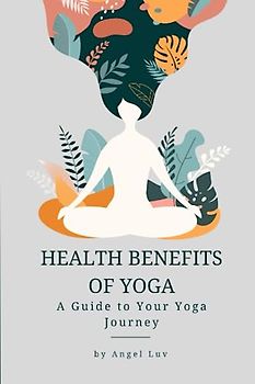 Health Benefits of Yoga: A Guide to Your Yoga Journey