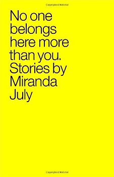 No One Belongs Here More Than You: Stories - Miranda July