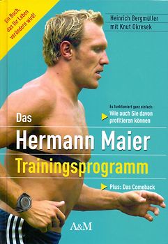 Das Hermann-Maier-Trainingsprogramm: Wie auch Sie davon profitieren können - Plus: Das Comeback - Heinrich Bergmüller [Gebundene Ausgabe]