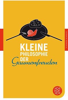 Kleine Philosophie der Gaumenfreuden