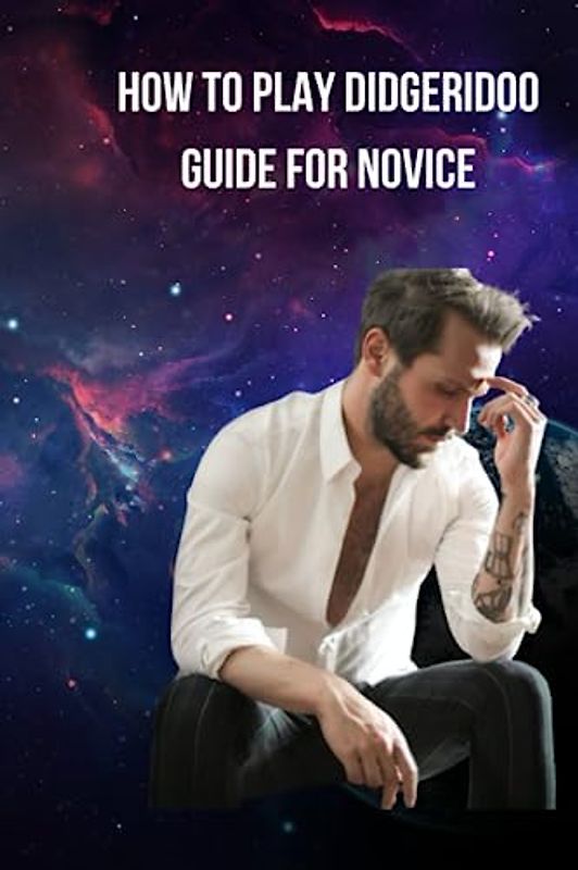 HOW TO PLAY DIDGERIDOO GUIDE FOR NOVICE: Complete beginners guide on how to play didgeridoo, the most ideal way to play, tips and techniques on ways to do about the instrument