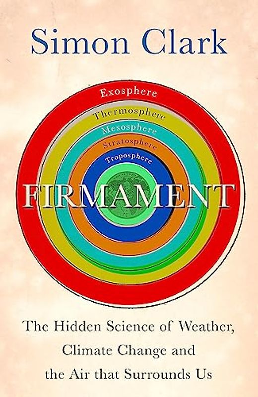 Firmament: The Hidden Science of Weather, Climate Change and the Air That Surrounds Us