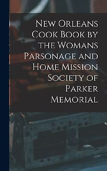 New Orleans Cook Book by the Womans Parsonage and Home Mission Society of Parker Memorial