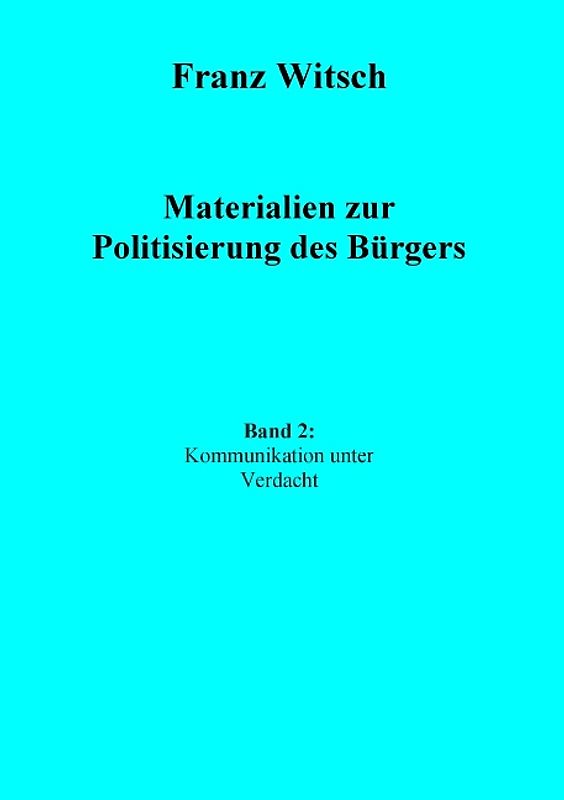 Materialien zur Politisierung des Bürgers, Band 2: Kommunikation unter Verdacht