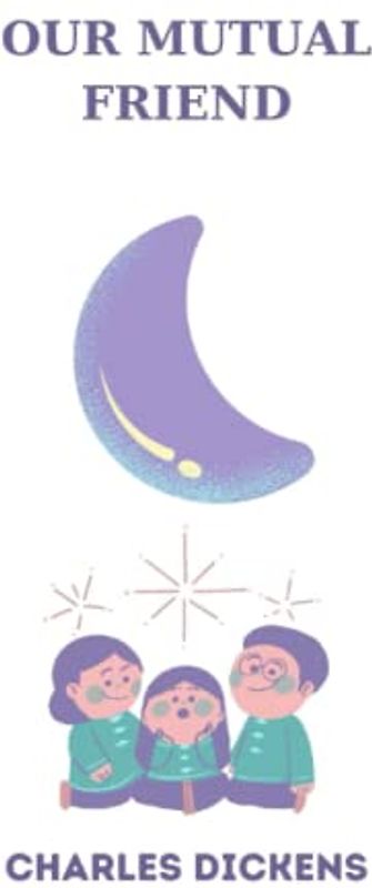 OUR MUTUAL FRIEND by charles dickens