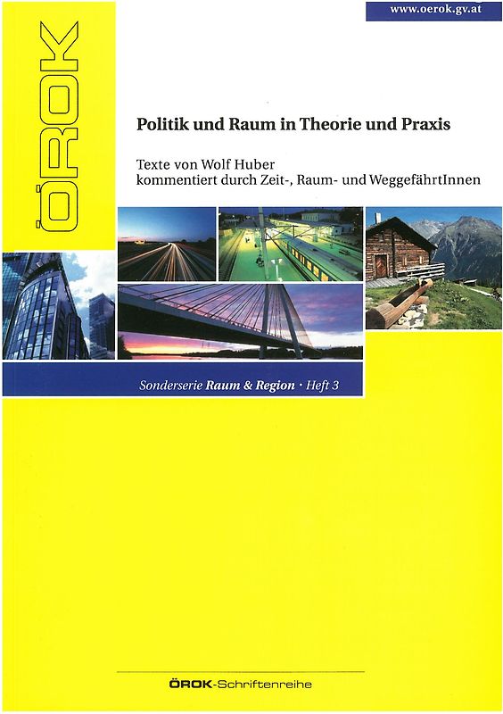 Politik und Raum in Theorie und Praxis - Texte von Wolf Huber kommentiert durch Zeit-, Raum- und WeggefährtInnen