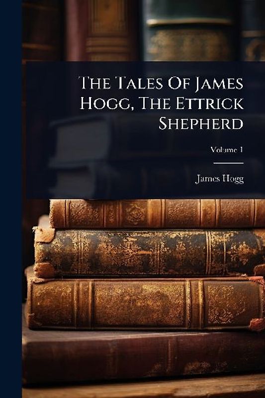 The Tales Of James Hogg, The Ettrick Shepherd