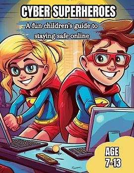 Cyber Superheroes: A fun guide to staying safe online