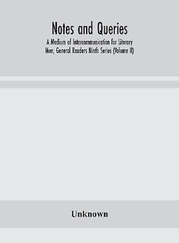 Notes and queries; A Medium of Intercommunication for Literary Men, General Readers Ninth Series (Volume II)