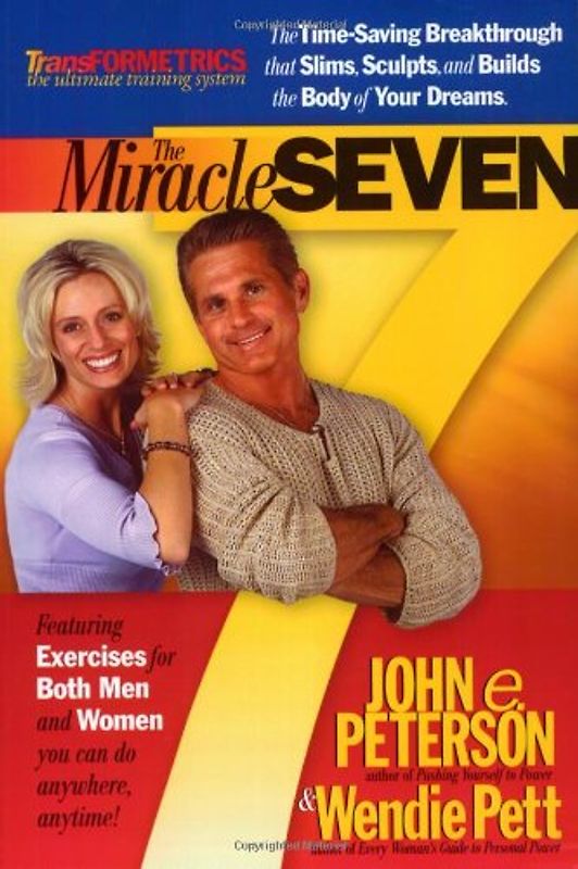 The Miracle Seven: The Time-Saving Breakthrough That Slims, Sculpts, and Builds the Body of Your Dreams - John E. Peterson