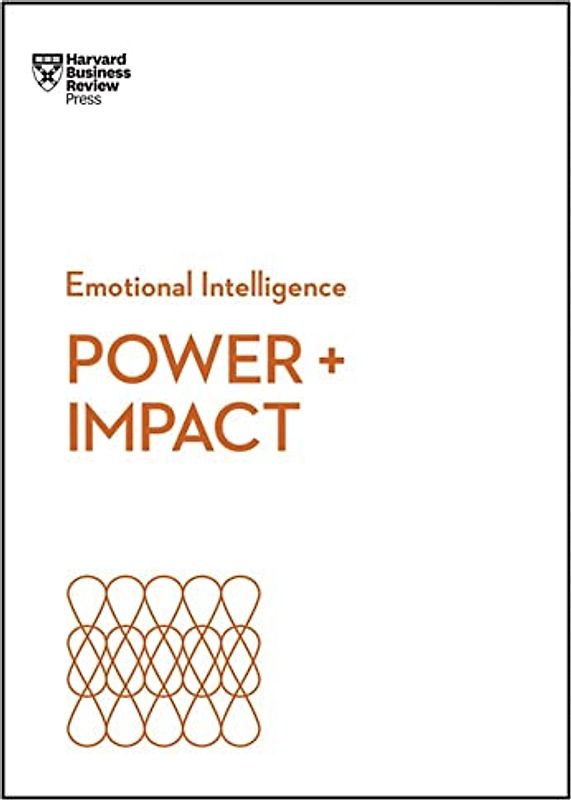 Power and Impact (HBR Emotional Intelligence Series)