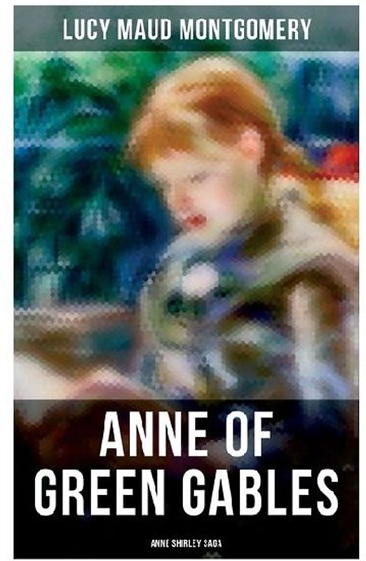 ANNE OF GREEN GABLES (Anne Shirley Saga)