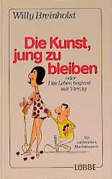 Die Kunst, jung zu bleiben. Oder: Das Leben beginnt mit Vierzig