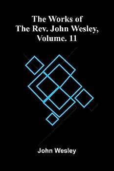 The Works Of The Rev. John Wesley, Vol. 11