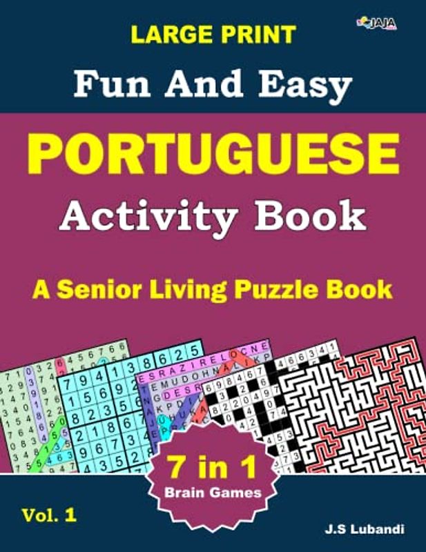 Large Print Fun and Easy Portuguese Activity Book: Vol.1: wordsearch, sudoku, Number search, Maze, Coloring pages, Number-fill-in and Word fill-in ... for Adults, Seniors and Youths alike