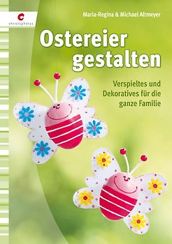 Ostereier gestalten. Verspieltes und Dekoratives für die ganze Familie