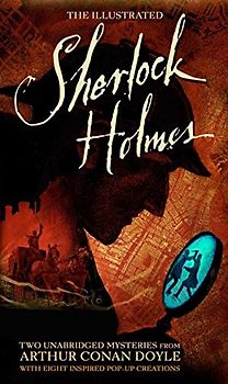 The Illustrated Sherlock Holmes: Two Unabridged Mysteries from Sir Arthur Conan Doyle (Literary Pop Up)