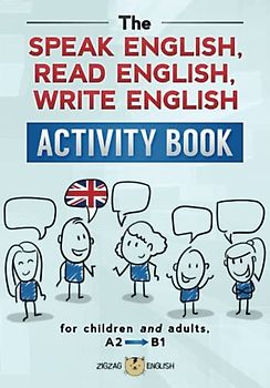 THE SPEAK ENGLISH, READ ENGLISH, WRITE ENGLISH ACTIVITY BOOK: for children and adults, A2 to B1 (Learn English Activity Books)