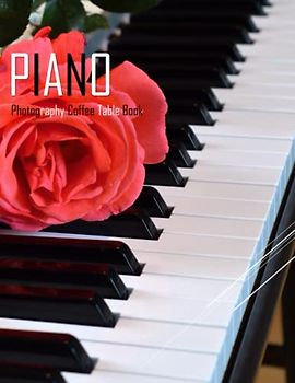 PIANO Photography Coffee Table Book: Piano Photography Coffee Table Book: For People Of All Ages Who Love Music. 40 Beautiful Images for Piano Instrument – April 29, 2023.