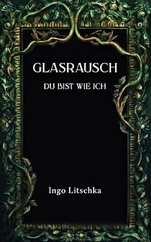Glasrausch: Du bist wie ich (Spiegelherz, Band 3)