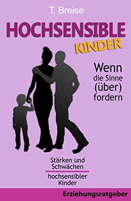 Hochsensible Kinder - Wenn die Sinne (über)fordern: Stärken und Schwächen hochsensibler Kinder [Taschenbuch]